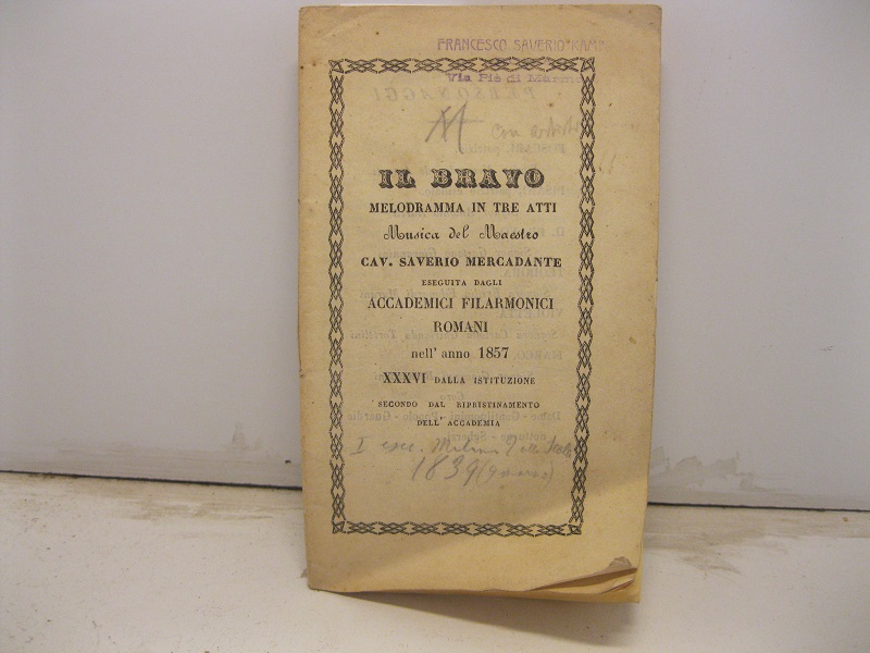 Il bravo. Melodramma in tre atti. Musica del maestro cav. Saverio Mercadante eseguita dagli Accamici di Filarmonici romani nell'anno 1857 XXXVI dalla istituzione secondo dal ripristinamento dell'Accademia